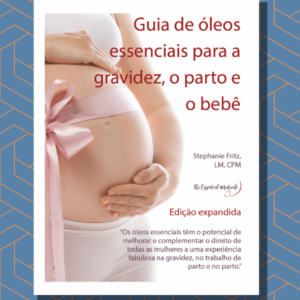 Brazilian Ebook Guia de óleos essenciais para a gravidez, o parto e o bebê
