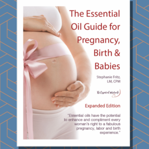 The Essential Oil Guide for Pregnancy, Birth and Babies (Ebook)