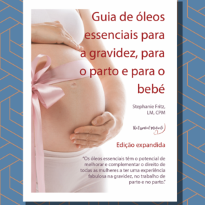 Portuguese Ebook Guia de óleos essenciais para a gravidez, para o parto e para o bebé