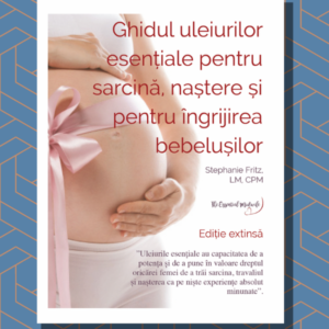 Romanian Ebook Ghidul uleiurilor esențiale pentru sarcină, naștere și  pentru îngrijirea bebelușilor