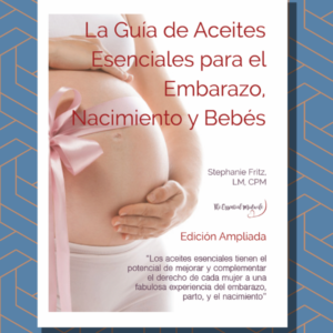Spanish Ebook La Guía de Aceites Esenciales para el Embarazo, Nacimiento y Bebés